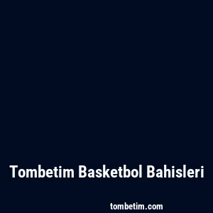 Tombetim Basketbol Bahisleri