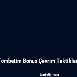 Tombetim Bonus Çevrim Taktikleri