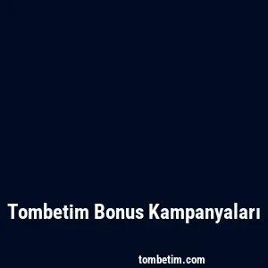 Tombetim Bonus Kampanyaları