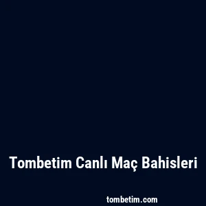 Tombetim Canlı Maç Bahisleri