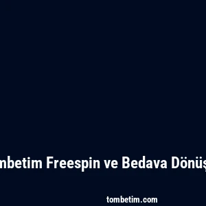 Tombetim Freespin ve Bedava Dönüşler