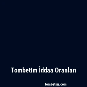 Tombetim İddaa Oranları