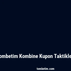 Tombetim Kombine Kupon Taktikleri