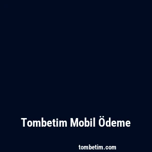 Tombetim Mobil Ödeme