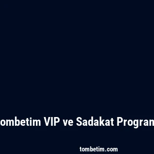 Tombetim VIP ve Sadakat Programı