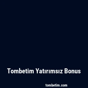 Tombetim Yatırımsız Bonus